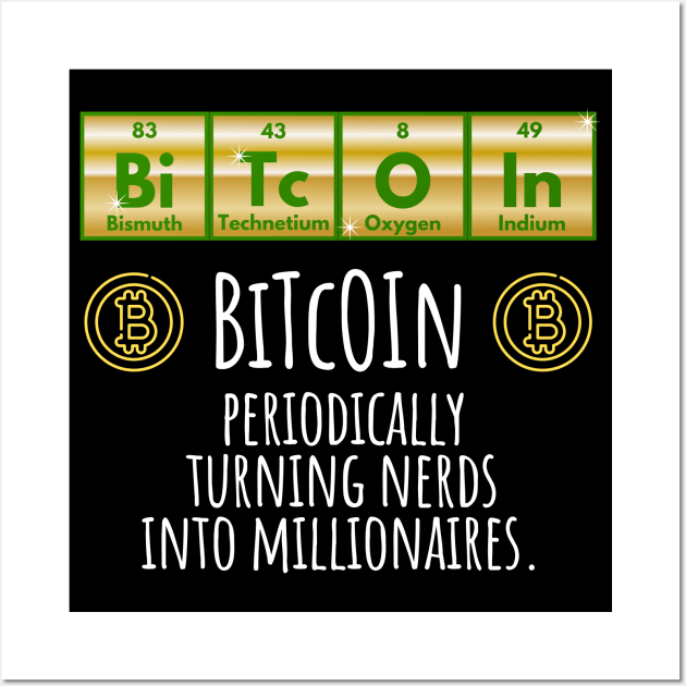 BiTcOIn Periodically Turning Nerds Into Millionaires design Wall Art by Luxinda